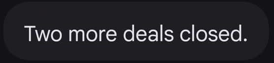 Two more deals closed.