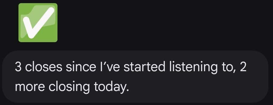 3 closes since I’ve started listening to, 2 more closing today.