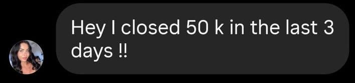 Hey I closed 50 k in the last 3 days !!
